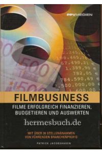 Filmbusiness.   - Filme erfolgreich finanzieren, budgetieren und auswerten. Mit über 30 Stellungnahmen von führenden Branchenprofis.