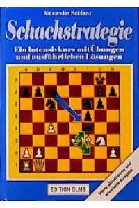 Schachstrategie: Ein Intensivkurs mit Übungen und ausführlichen Lösungen von Karl Colditz und Alexander Koblenz Chess Schachstrategie