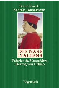 Die Nase Italiens. Federico da Montefeltro, Herzog von Urbino [Gebundene Ausgabe] Bernd Roeck (Autor), Andreas Tönnesmann (Autor)