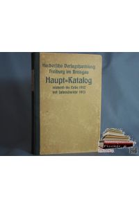 Herdersche Verlagsbuchhandlung Freiburg - HAUPT-KATALOG 1912/13 -(reichend bis Ende 1912 mit Jahresbericht 1913)