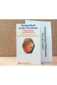 Weiblichkeit in der Theologie. Verdrängung und Wiederkehr.   - GTB Siebenstern 494.