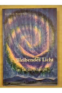 Bleibendes Licht im Tal der Schatten: Gedichte von Liebe, Trost und Hoffnung mit Engelbildern der Kölner Malerin Roswit Balke.