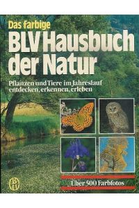 Das farbige BLV Hausbuch der Natur - Pflanzen und Tiere im Jahreslauf entdecken, erkennen, erleben