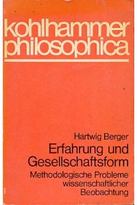 Erfahrung und Gesellschaftsform.   - Methodologische Probleme wissenschaftlicher Beobachtung. kohlhammer-philosophica.