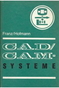 CAD / CAM-Systeme Grundlagen und Anwendungen  - Bibliothek des technischen Allgemeinwissens