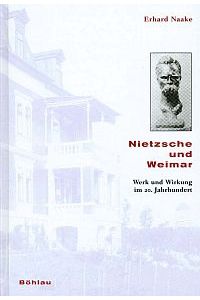 Nietzsche und Weimar. Werk und Wirkung im 20. Jahrhundert.