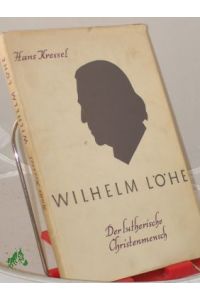 Wilhelm Löhe : Der lutherische Christenmensch. Ein Charakterbild / Hans Kressel