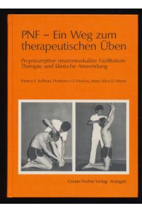 PNF - Ein Weg zum therapeutischen Üben. Propriozeptive neuromuskuläre Fazilitation: Therapie u. klinische Anwendung.