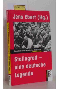 Stalingrad  - eine deutsche Legende   [Zeugnisse einer verdrängten Niederlage] / Jens Ebert (Hg.). Mit einem Vorw. von Lew Kopelew