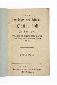 Das bedrängte und befreite Oesterreich im Jahr 1809. Dargestellt in unparteyischen Briefen eines Augenzeugen an seinen Freund in Brünn. Erstes Heft [von 2].