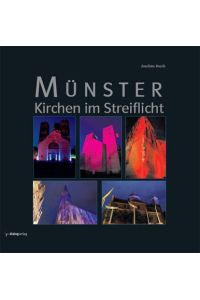 Münster - Kirchen im Streiflicht.   - Joachim Busch. Mit Texten von Markus Kamps