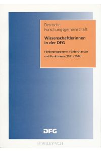 Wissenschaftlerinnen in der DFG.   - Förderprogramme, Förderchancen und Funktionen (1991 - 2004). Deutsche Forschungsgemeinschaft (DFG).