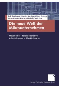 Die neue Welt der Mikrounternehmen. Netzwerke- telekooperative Arbeitsformen- Markchancen.