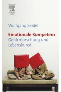 Emotionale Kompetenz: Gehirnforschung und Lebenskunst [Gebundene Ausgabe] Wolfgang Seidel (Autor)