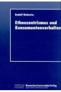 Ethnozentrismus und Konsumentenverhalten.   - Mit einem Geleitw. von Hartmut H. Holzmüller, DUV : Wirtschaftswissenschaft