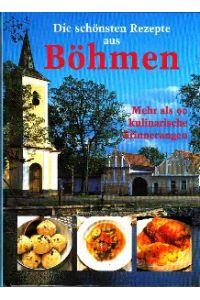 Die schönsten Rezepte aus Böhmen. Mehr als 90 kulinarische Erinnerungen.