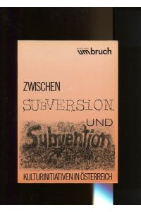 Zwischen Subversion und Subvention. Kulturinitiativen in Österreich.   - Unter Mitarb. von Wolfgang Freitag.