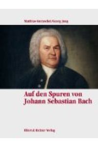 Auf Johann Sebastian Bachs Spuren  - Eine Bilderreise