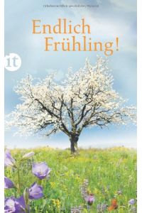 Endlich Frühling!.   - ausgew. von Patrick Hutsch, Insel-Taschenbuch ; 4104