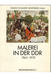 Malerei in der DDR 1945 - 1970, Bestandskatalog 1,