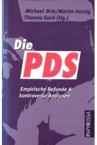 Die PDS Postkommunistische Kaderorganisation, ostdeutscher Traditionsverein oder linke Volkspartei? Empirische Befunde und kontroverse Analysen  - Neue kleine Bibliothek 45