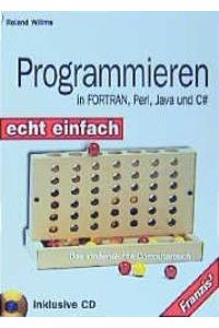 Programmieren in FORTRAN, Perl, Java und C#. Echt einfach. Das kinderleichte Computerbuch mit CD-ROM von Roland Willms (Autor) Natascha Nicol, Ralf Albrecht
