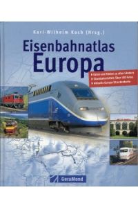 Eisenbahnatlas Europa. [Daten und Fakten zu allen Ländern, Eisenbahnvielfalt, aktuelle Europa-Streckenkarte].