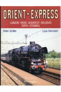 Orient-Express. Bilder: London, Paris, Budapest, Belgrad, Sofia, Istanbul. Text: Geschichte der Orient-Express-Züge.