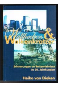 Wallhecken und Wolkenkratzer: Erinnerungen an Reiseerlebnisse im 20. Jahrhundert. -