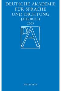 Deutsche Akademie für Sprache und Dichtung. Jahrbuch 2005.   - Hrsg. von der Deutschen Akademie für Sprache und Dichtung zu Darmstadt