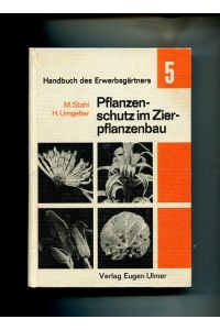 Pflanzenschutz im Zierpflanzenbau.   - Handbuch des Erwerbsgärtners Band 5.