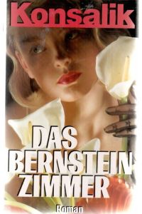 Das Bernsteinzimmer das bis heute mysteriöse Geschehen in diesem großartig recherchierten Roman aus der Perspektive verschiedener Personen unterschiedlichster Herkunft von Heinz G. Konsalik