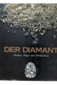 Der Diamant- Mythos, Magie und Wirklichkeit eine Dokumentation zur geschichte des Edelsteins
