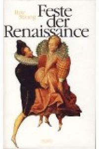 Feste der Renaissance : 1450 - 1650 ; Kunst als Instrument der Macht.   - Roy Strong. [Aus dem Engl. von Susanne Höbel und Maja Ueberle-Pfaff]