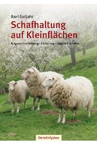Schafhaltung auf Kleinflächen: Artgerechte Haltung - Fütterung - Eigene Produkte [Gebundene Ausgabe] Axel Gutjahr (Autor)