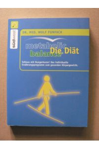 Metabolic Balance Die Diät - Schluss mit Hungerkuren! Das individuelle Ernährungsprogramm zum gesunden Körpergewicht.