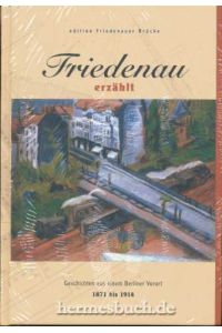 Friedenau erzählt.   - Geschichten aus einem Berliner Vorort 1871 bis 1914.