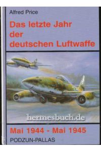 Das letzte Jahr der deutschen Luftwaffe.   - Mai 1944 - Mai 1945.