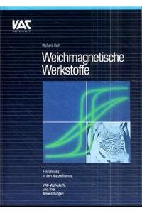 Weichmagnetische Werkstoffe: Einführung in den Magnetismus. VAC-Werkstoffe und ihre Anwendung [Gebundene Ausgabe] Richard Boll (Autor)