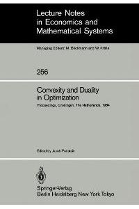 Convexity and Duality in Optimization - Proceedings of the Symposium on Convexity and Duality in Optimization Held at the University of Groningen, The Netherlands June 22, 1984