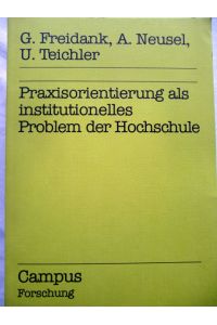 Praxisorientierung als institutionelles Problem der Hochschule.   - Gabriele Freidank ..., Campus Forschung ; Bd. 170 : Schwerpunktreihe Hochschule und Beruf