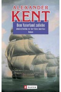 Dem Vaterland zuliebe: Admiral Bolitho vor der Küste Amerikas - Roman von Alexander Kent