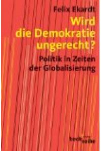 Wird die Demokratie ungerecht?: Politik in Zeiten der Globalisierung
