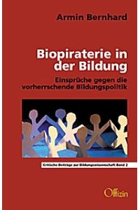 Biopiraterie in der Bildung: Einsprüche gegen die vorherrschende Bildungspolitik;