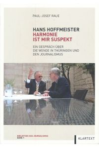 Hans Hoffmeister. Harmonie ist mir suspekt. Ein Gespräch über die Wende in Thüringen und den Journalismus