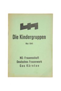 Die Kindergruppen. Mai 1941. NS-Frauenschaft. Deutsches Frauenwerk. Gau Kärnten. (Herausgeber: Die Kindergruppe der NS. -Frauenschaft, Gau Kärnten).