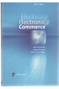 Electronic Commerce. Marktmodelle, Anwendungen und Technologien.