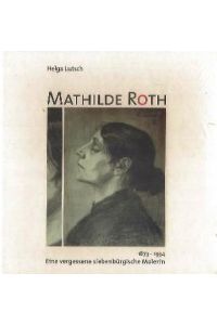 Mathilde Roth 1873-1934  - Eine vergessene siebenbürgische Malerin