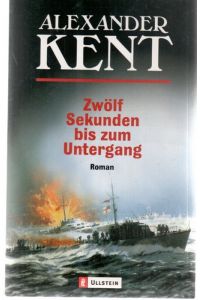 Zwölf Sekunden bis zum Untergang ein Abenteuer und Seefahrerroman von Alexander Kent