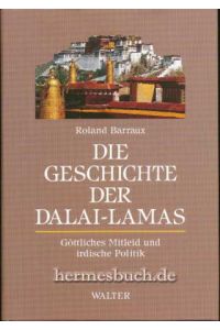 Die Geschichte der Dalai Lamas.   - Göttliches Mitleid und irdische Politik.